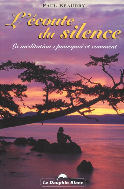 L'écoute du silence. La méditation : pourquoi et comment