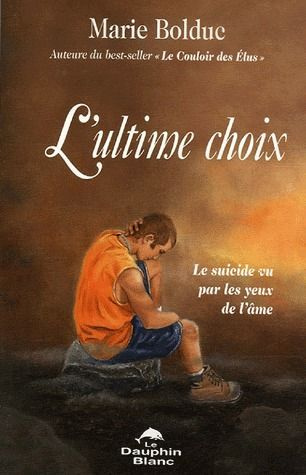 L'ultime choix. Le suicide vu par les yeux de l'âme