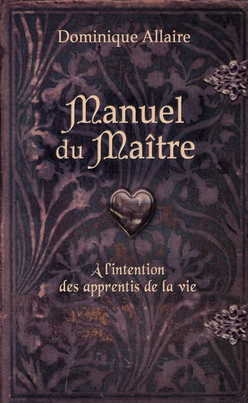 Manuel du Maître. A l'intention des apprentis de la vie