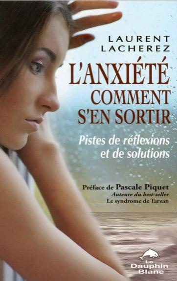 L'anxiété... Comment s'en sortir ? / Pistes de reflexions et de solutions