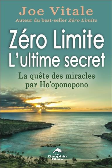 Zéro limite - L'ultime secret. La quête des miracles par Ho'oponopono