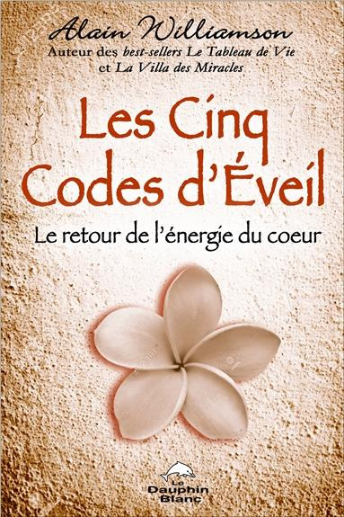Les cinq codes d'éveil. Le retour de l'énergie du coeur