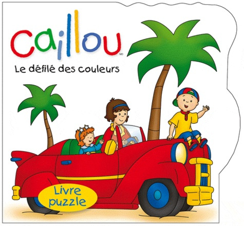 Caillou : Le défilé des couleurs. Livre puzzle