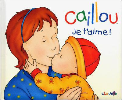 Caillou : Je t'aime !
