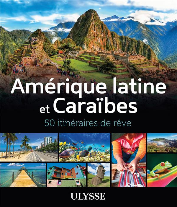 Amérique latine et Caraïbes. 50 itinéraires de rêve
