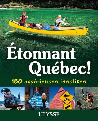 Etonnant Québec ! 150 expériences insolites