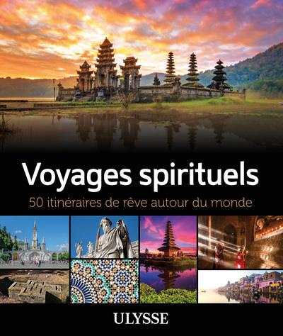 Voyages spirituels. 50 itinéraires de rêve autour du monde