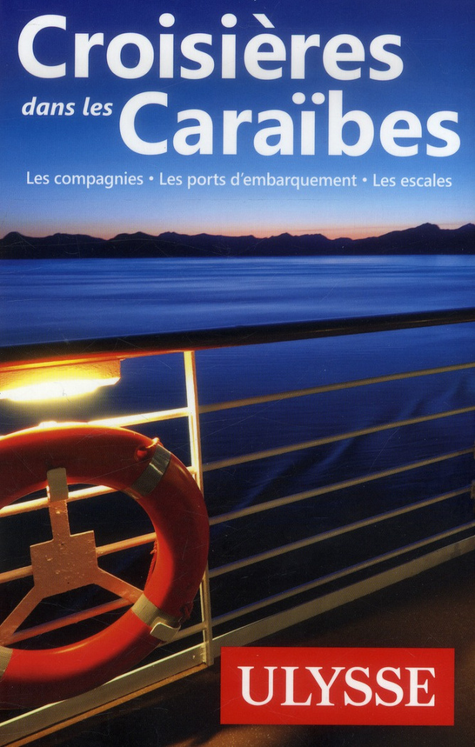 Croisières dans les Caraïbes. Les compagnies, les ports d'embarquement, les escales, 4e édition