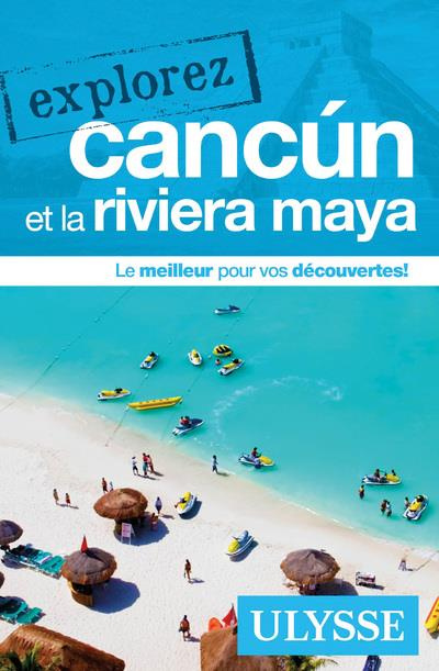 Explorez Cancun et la riviera maya