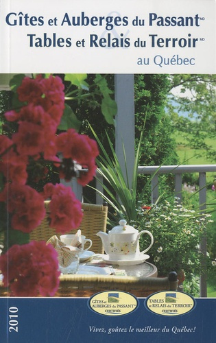 Gîtes et Auberges du Passant. Tables et Relais du Terroir au Québec, Edition 2010