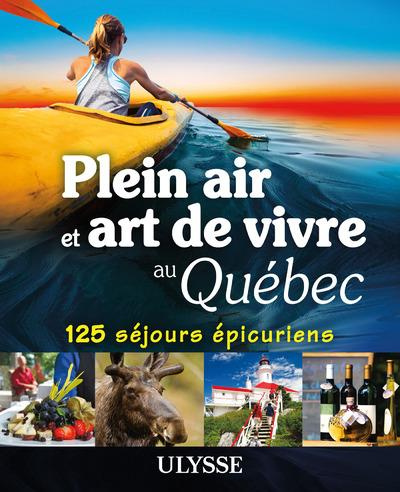 Plein air et art de vivre au Québec. 125 séjours épicuriens