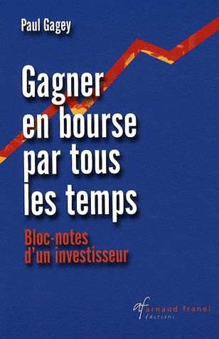 Gagner en bourse par tous les temps. Bloc-notes d'un investisseur