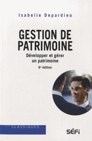 Gestion de patrimoine. Développer et gérer un patrimoine, 6e édition