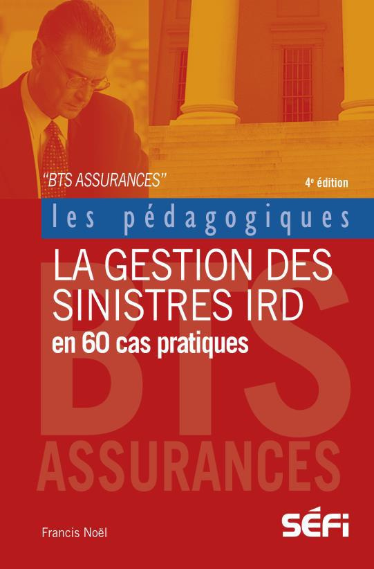 La gestion des sinistres IRD en 60 cas pratiques. BTS assurance, 4e édition
