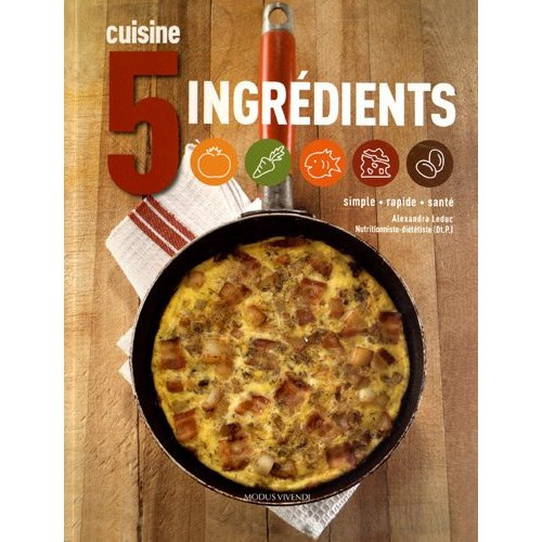 Cuisine 5 ingrédients. Simple, rapide, santé