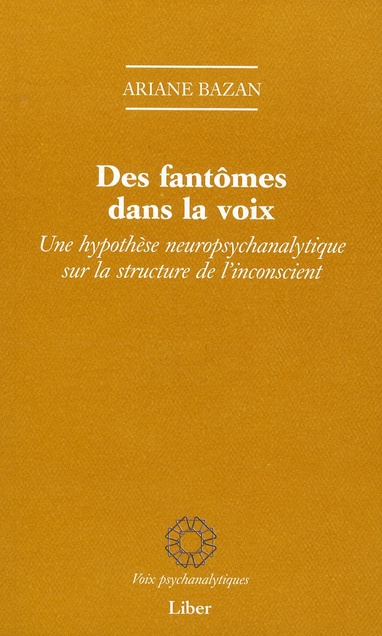 Des fantômes dans la voix. Une hypothèse neuropsychanalytique sur la structure de l'inconscient