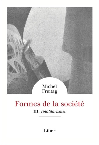 Formes de la société. Volume 3, Totalitarismes