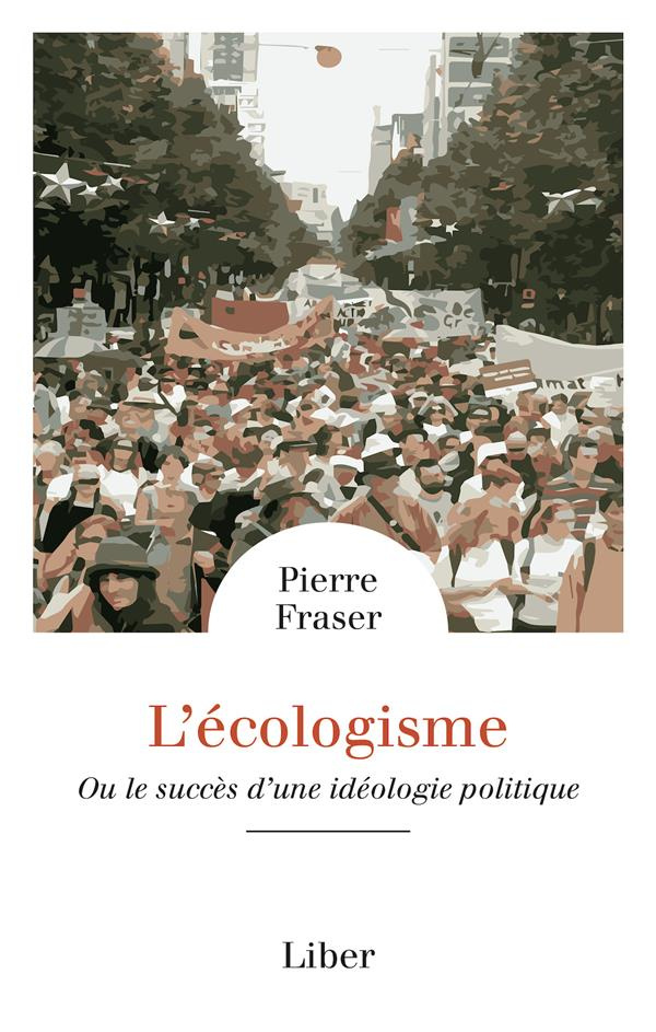 L'écologisme. Ou le succès d'une idéologie politique