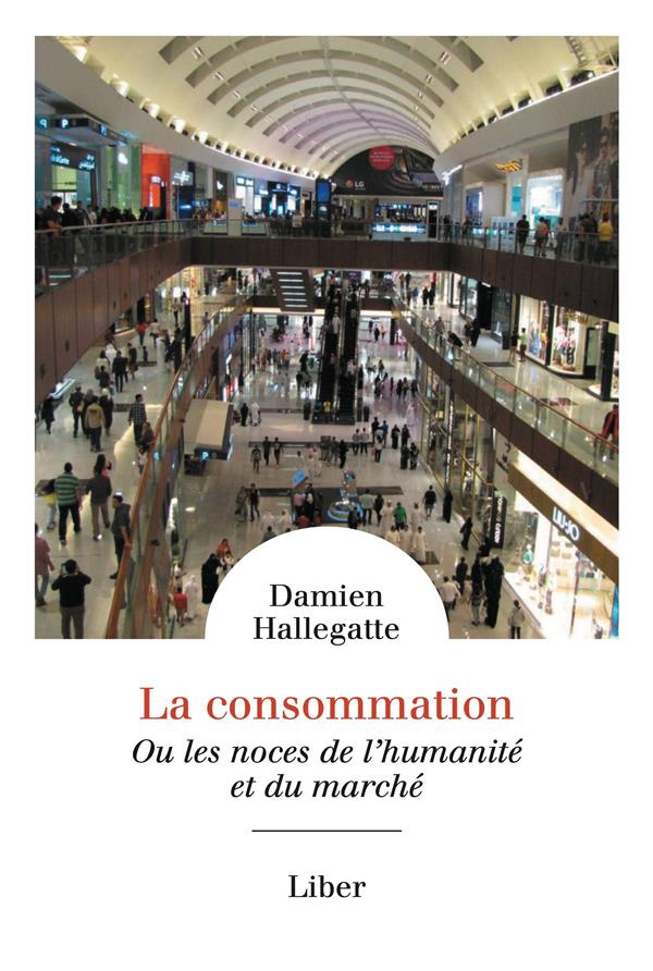 La consommation. Ou les noces de l'humanité et du marché