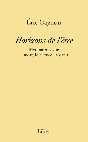 Horizons de l'être. Méditations sur la mort, le silence, le désir