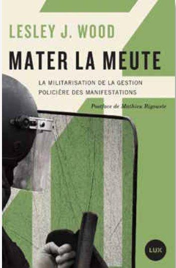Mater la meute. La militarisation de la gestion policière des manifestations suivi de Le marché glob