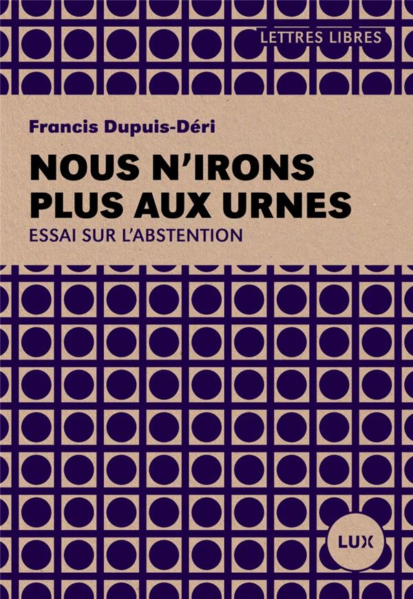 Nous n'irons plus aux urnes. Plaidoyer pour l'abstention