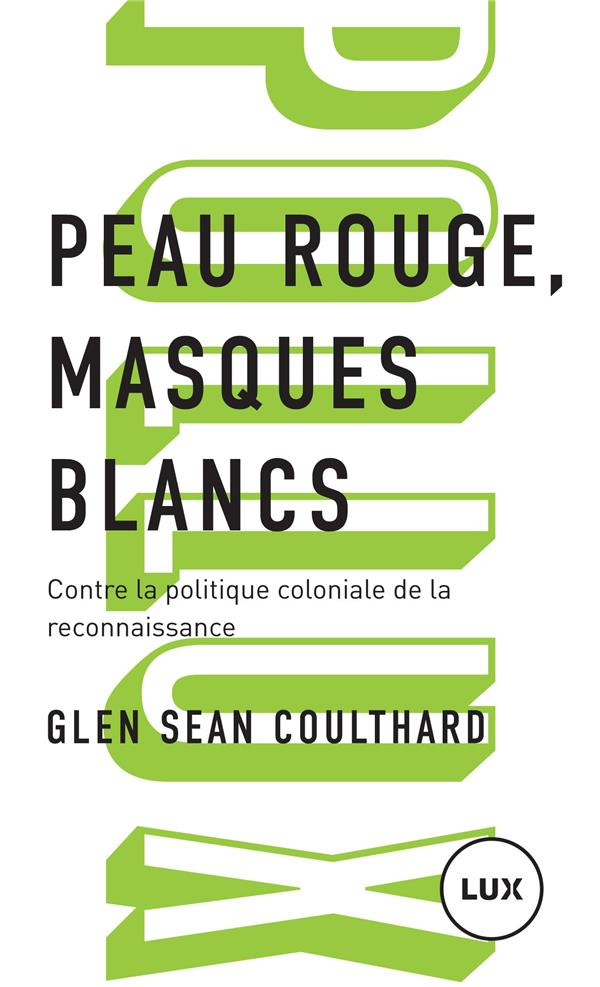 Peau rouge, masques blancs. Contre la politique coloniale de reconnaissance