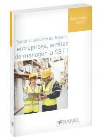 Santé et sécurité au travail : entreprises, arrêtez de manager la SST !