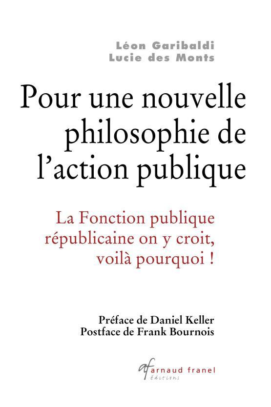 Pour une nouvelle philosophie de l'action publique. La fonction républicaine on y croit, voilà pourq