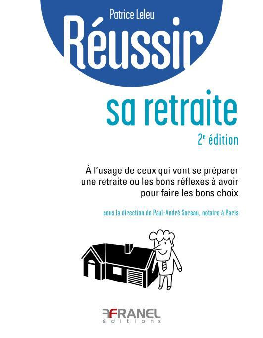 Réussir sa retraite. A l'usage de ceux qui vont se préparer une retraite ou les bons réflexes à avoi