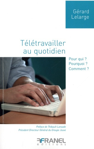 Télétravailler au quotidien . Pour qui ? Pourquoi ? Comment ?