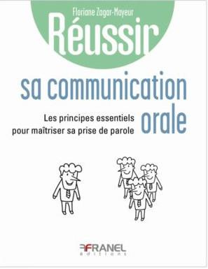 Réussir sa communication orale. Les principes essentiels pour maîtriser sa prise de parole