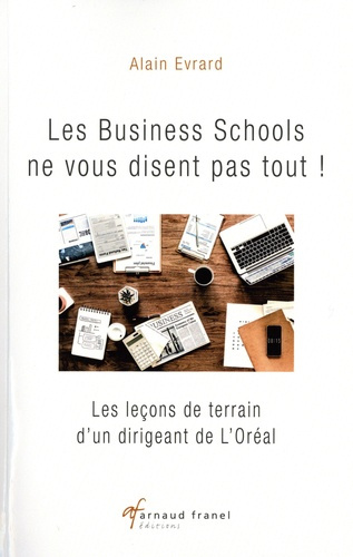 Les business schools ne vous disent pas tout ! Les leçons de terrain d’un dirigeant de L’Oréal