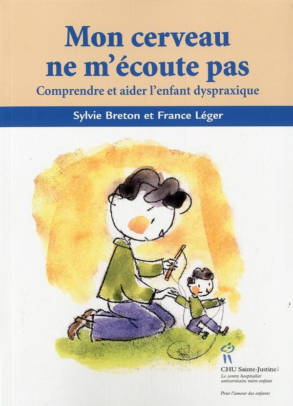 Mon cerveau ne m'écoute pas / Comprendre et aider l'enfant dyspraxique