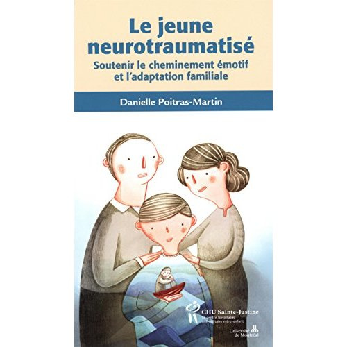 Le jeune neurotraumatisé. Soutenir le cheminement émotif et l'adaptation familiale