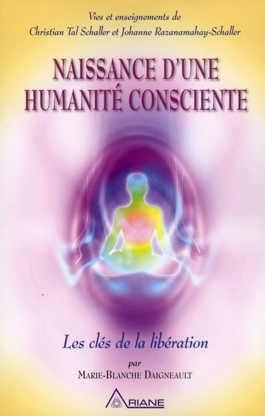 Naissance d'une humanité consciente. Les clés de la libération. Vies et enseignements de Christian T