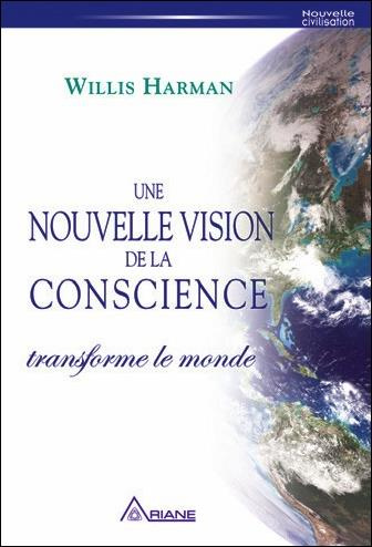 Une nouvelle vision de la conscience / Transformer le monde