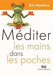 Méditer les mains dans les poches. Le manuel incontournable