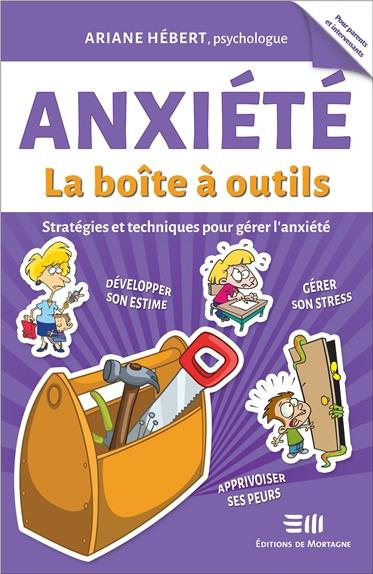 Anxiété. La boîte à outils - Stratégie et techniques pour gérer l'anxiété