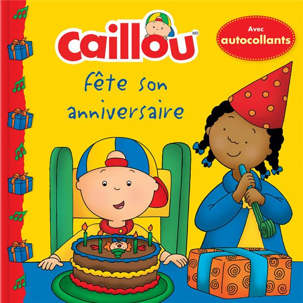 Caillou Tome : Caillou fête son anniversaire. Avec autocollants