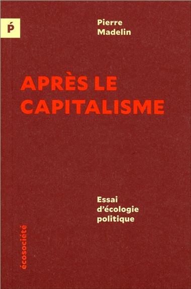Après le capitalisme. Essai d'écologie politique