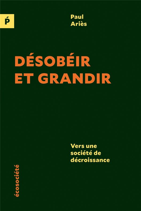Désobéir et grandir / Vers une société de décroissance