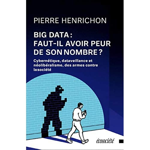 Big Data : faut-il avoir peur de son nombre ? Cybernétique, dataveillance et néolibéralisme, des arm