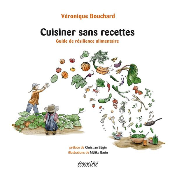 Cuisiner sans recettes. Guide de résilience alimentaire