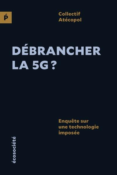 Débrancher la 5G ? Enquête sur une technologie imposée