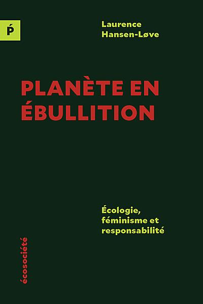 Planète en ébullition - Écologie, féminisme et responsabilit. ÉCOLOGIE, FÉMINISME ET RESPONSABILITÉ