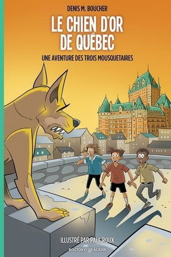 Le chien d'or de Québec: Une aventure des Trois Mousquetaires