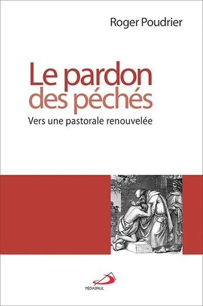 Le pardon des péchés. Vers une pastorale renouvelée