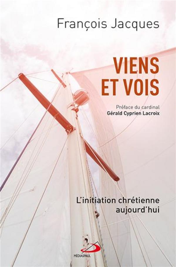 Viens et vois. L'initiation chrétienne aujourd'hui