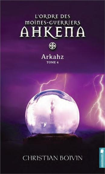 L'ordre des moines-guerriers Ahkena Tome 4 : Arkahz